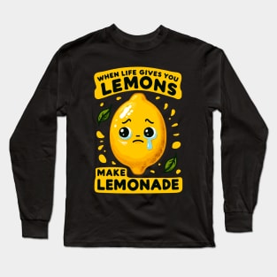 When life gives you lemons, make lemonade Long Sleeve T-Shirt